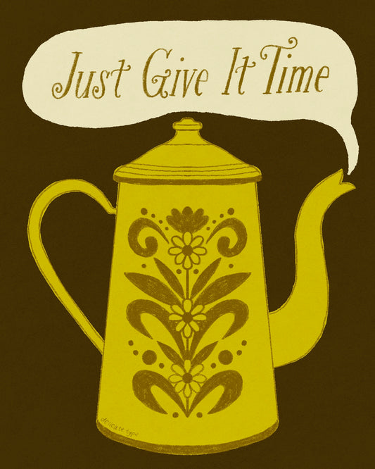 Just Give It Time Print