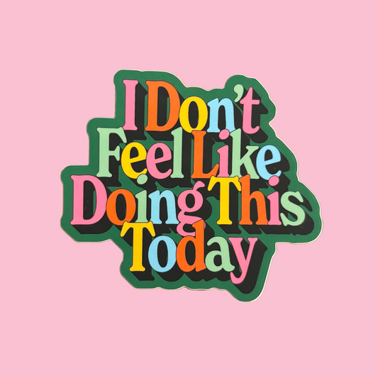 Don't Feel Like Doing This Sticker