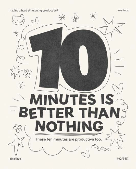 10 Minutes is Better Than Nothing Print